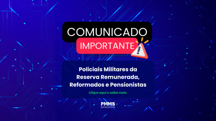 AVISO IMPORTANTE AOS POLICIAIS MILITARES DA RESERVA REMUNERADA,REFORMADOS E PENSIONISTAS